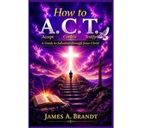 How to A.C.T.: A Guide to Salvation through Jesus Christ
