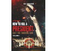 How to a Kill a President: Colt the smoking Gun, Volume 1 (2nd Edition)