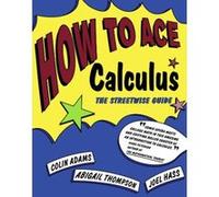 How to Ace Calculus Abigail Thompson, Colin Adams, Joel Hass (Auteur)