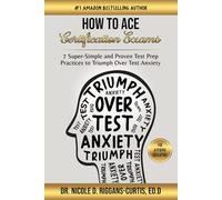 How To Ace Certification Exams: 7 Super-Simple and Proven Test Prep Practices to Triumph Over Test Anxiety