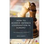 How to Achieve Defence Cooperation in Europe by Bence Kings College London Nemeth Bence Kings College London Nemeth (Auteur)