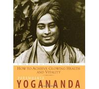 [How To Achieve Glowing Health And Vitality: The Wisdom of Yogananda, Volume 6] [By: Paramhansa Yogananda] [October, 2011]