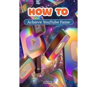 How To - Achieve YouTube Fame: From Zero to Viral, Your Blueprint for YouTube Stardom!