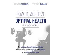 HOW TO ACHIVE OPTIMAL HEALTH IN A SICK WORLD: Physically, mentally and spiritually