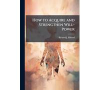 How to Acquire and Strengthen Will-Power