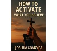 How To Activate What You Believe