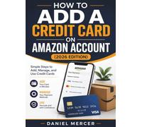 HOW TO ADD A CREDIT CARD ON AMAZON ACCOUNT (2026 EDITION): Simple Steps to Add, Manage, and Use Credit Cards