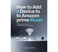 How to Add a Device to Amazon Prime Music: Necessary instructions for streaming music anywhere
