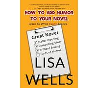 How To Add Humor To Your Novel: Learn To Write Funny Scenes