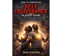 HOW TO ADMINISTER SELF-DELIVERANCE IN JESUS NAME: And these signs shall follow them that believe; In my name shall they cast out devils...Mark 16:17 KJV