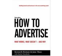 How to Advertise: What Works, What Doesn't and Why Martin Nisenholtz (Auteur)