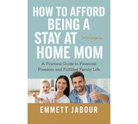 How to Afford Being a Stay at Home Mom: A Practical Guide to Financial Freedom and Fulfilled Family Life