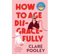 How to Age Disgracefully: The funny and uplifting new novel from the bestselling author of The Authenticity Project