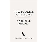 How to Agree to Disagree Turn Conflict into Connection - Gabrielle Rifkind - Bluebird - ebook (ePub) - Livre