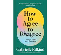 How to Agree to Disagree Turning Conflict into Connection - Gabrielle Rifkind - Bluebird - ebook (ePub) - Livre