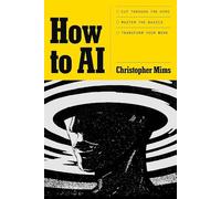 How to AI: Cut through the hype. Master the basics. Transform your work.