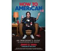 How to American An Immigrants Guide to Disappointing Your Parents - Jimmy O. Yang - Grand Central Pub - Livre en Anglais - Paperback Jimmy O. YangJimmy O. Yang (Auteur)