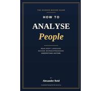 How to Analyse People: Read Body Language, Decode Microexpressions & Understand Anyone in Seconds - The Science-Backed Guide