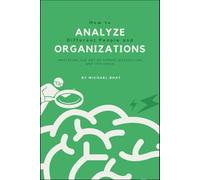 How to Analyze Different People and Organizations: Mastering the Art of Human Interaction and Influence