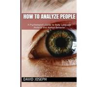 How to Analyze People A Psychologists Guide to Body Language Analysis and Human Behavior - David Joseph - Amazon Digital Services LLC KDP - Livre en Angla David JosephDavid Joseph (Auteur)