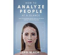 How To Analyze People at a Glance: Learn 15 unmistakable signals others put off without realizing it, and what they mean