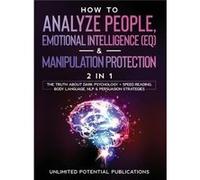 How To Analyze People Emotional Intelligence EQ amp Manipulation Protection 2 in 1 The Truth About Dark Psychology Speed Reading Body Language NLP amp Per Unlimited Potential PublicationsUnlimited Pot