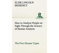 How To Analyze People On Sight Through The Science Of Human Analysis: The Five Human Types