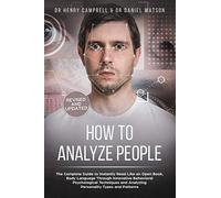 How To Analyze People - Revised And Updated: The Complete Guide To Instantly Read Like An Open Book, Body Language Through Innovative Behavioral Psychological Techniques And Analyzing Personality Type