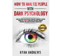 How To Analyze People With Dark Psychology: Learn the Secrets and Effective Psychology Techniques to Defend Yourself in 3 Minutes From People with NLP, Body Language and Mental Manipulation.