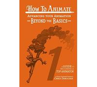 How To Animate Advancing Your Animation Beyond The Basics