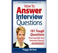 How to Answer Interview Questions: 101 Tough Interview Questions