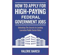 How to Apply for High-Paying Federal Government Jobs: Unlocking the Secrets to Landing Lucrative Public Sector Roles