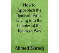 How to Approach the Tijaniyah Path : Diving into the Litanies of the Tijaniyya Way