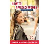 How to approach women in everyday situations ? Learn how to flirt and pick up any girl: In the street, at your local store, at your local bar, on Tinder, dancing in the club, on Facebook