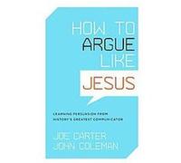 How to Argue like Jesus Joe Carter, John Coleman (Auteur)