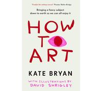 How To Art: The funny and accessible new book about art for people who don’t know about ‘art’