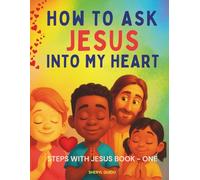 HOW TO ASK JESUS INTO MY HEART: A Story About Friendship, Love, and the Holy Spirit