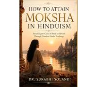 How to Attain Moksha in Hinduism: Breaking the Cycle of Birth and Death Through Timeless Hindu Teachings