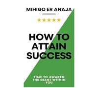 How To Attain Success: Time To Awaken The Giant Within You