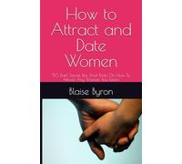 How to Attract and Date Women: 50 Dark Secret Tips And Tricks On How To Attract Any Woman You Desire