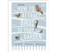 How to Attract Birds to Your Garden by Dan Rouse Dan Rouse (Auteur)