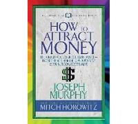 How To Attract Money (Condensed Classics): "The Original Classic Of Abundance--From The Author Of The Power Of Your Subconscious Mind