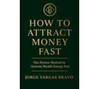 How to Attract Money Fast: The Proven Method to Activate Wealth Energy Fast