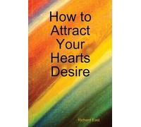 How To Attract Your Hearts Desire