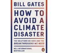How to Avoid a Climate Disaster The Solutions We Have and the Breakthroughs We Need - Bill Gates - Penguin Group - broché - Guide