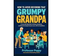 How to Avoid Becoming That Grumpy Grandpa: A Funny Self-Help Guide to Patience, Boundaries, and Being the Grandpa Everyone Loves | Gift for Grandfathers