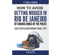 How To Avoid Getting Mugged In Rio De Janeiro By Singing Songs By The Police And Other Lesser Known Travel Tips