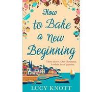 How to Bake a New Beginning: A feel-good heart-warming romance about family, love and food! - [Version Originale] Inconnu (Auteur)