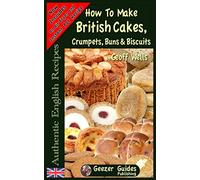 How To Bake British Cakes, Crumpets, Buns & Biscuits