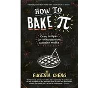 How to Bake Pi by Eugenia Cheng Inconnu (Auteur)